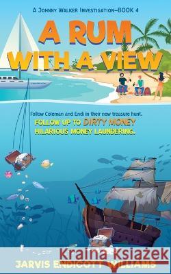 A Rum With a View: Follow Coleman And Endi in their new treasure hunt. Follow up to Dirty Money hilarious money laundering. A Johnny Walker Investigation-Book 4 Jarvis Endicott Williams 9781737916765 Dr. Jarvis E Williams DVM