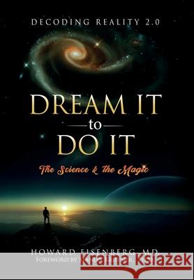 Dream It to Do It: The Science and the Magic Eisenberg, Howard 9781737916901