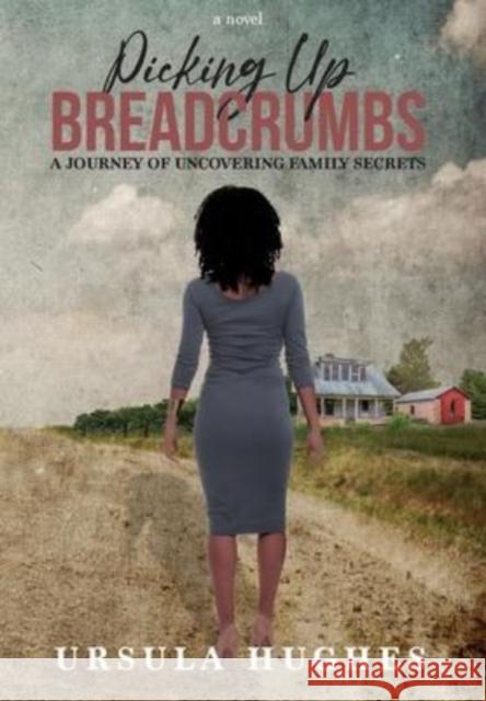 Picking Up Breadcrumbs: A Journey of Uncovering Family Secrets Ursula Hughes   9781737917816 Milele Press