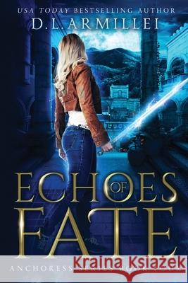Echoes of Fate: Anchoress Series Book Four D. L. Armillei 9781737917922