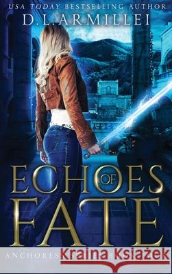 Echoes of Fate: Anchoress Series Book Four D. L. Armillei 9781737917946 Diamond Cove Publishing, LLC