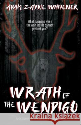 Wrath of the Wendigo Adam Zayne Whitener 9781737920755 Fractured Mirror Publishing