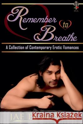 Remember to Breathe: A Collection of Contemporary Erotic Romances Jae El Foster 9781737923770 DCL Publications