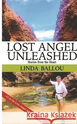 Lost Angel Unleashed: Stories from the Heart Linda Ballou   9781737925347 Wind Dancer Press