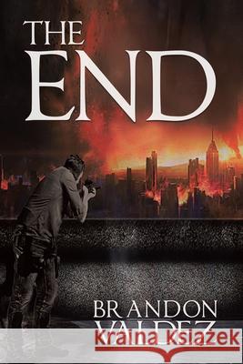 The End Brandon Valdez 9781737926009 Brandon Valdez