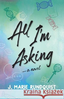 All I'm Asking J. Marie Rundquist 9781737928706 Book, Ink