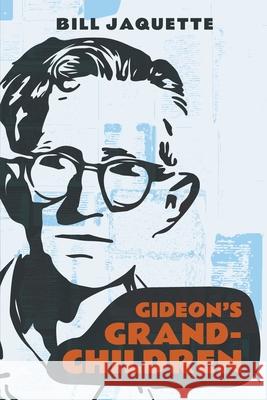 Gideon's Grandchildren Bill Jaquette 9781737932802 Arj Publishing