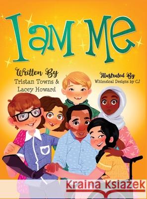 I Am Me Tristan Towns Lacey Howard Whimsical Designs Cj 9781737934615 Desisso Publishing