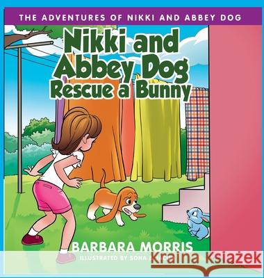 Nikki and Abbey Dog Rescue a Bunny Barbara Morris Sona And Jacob 9781737936978 Barbara Morris