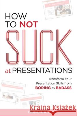 How to NOT Suck at Presentations Fern Chan 9781737938811 Fern Chan