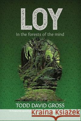 Loy: In the forests of the mind Todd David Gross   9781737942603 Todd Gross