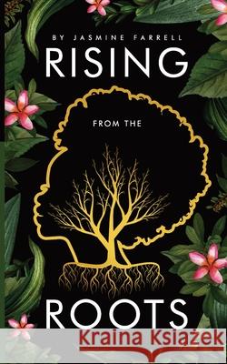 Rising From the Roots Jasmine Farrell 9781737946076 Just Breathe Jasmine LLC