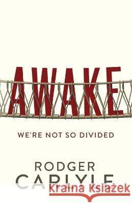 Awake: We\'re Not So Divided Rodger Carlyle 9781737949756 Verity Books