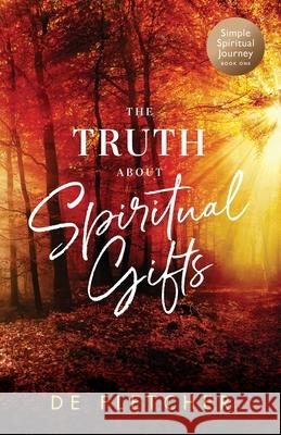 The Truth About Spiritual Gifts de Fletcher Matt Davies Matt Rance 9781737950707 Spirit Oaks Press