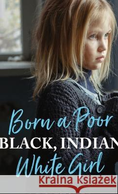 Born a Poor, Black, Indian, White Girl: Overcoming Childhood Trauma and Living a Spiritual Life de Fletcher Matt Davies  9781737950721 Spirit Oaks Press