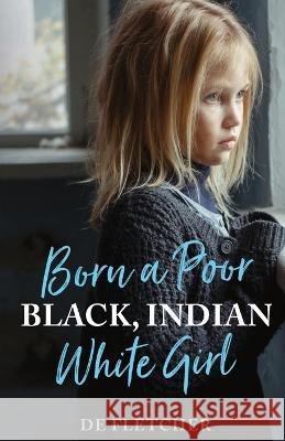 Born a Poor, Black, Indian, White Girl: Overcoming Childhood Trauma and Living a Spiritual Life de Fletcher 9781737950745 Spirit Oaks Press