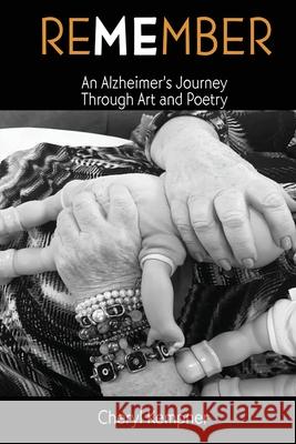 REMEMBER ME An Alzheimer's Journey Through Art and Poetry Cheryl B. Kempner 9781737951001 Marc Kempner