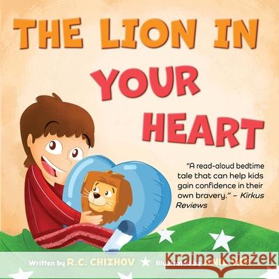 The Lion in Your Heart R. C. Chizhov Anil Yap 9781737952602 Blissful Conch LLC