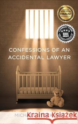 Confessions of an Accidental Lawyer Michael Stockham 9781737958406 Whistling Pigs Press LLC