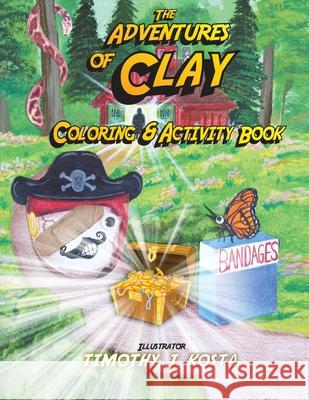 The Adventures of Clay Coloring & Activity Book Kosta, Timothy 9781737965657 Timothy J. Kosta