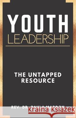Youth Leadership: The Untapped Resource Paula Maddox 9781737966906