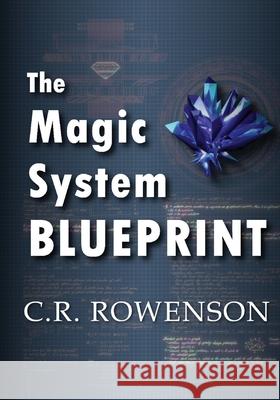 The Magic-System Blueprint: A Fiction Writer's Guide to Building Magic Systems C. R. Rowenson 9781737977308 Rowenson Fiction