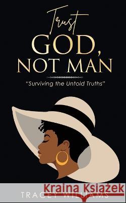 Trust God, Not Man! Tracey Williams   9781737978169 Kingdom Trailblazers