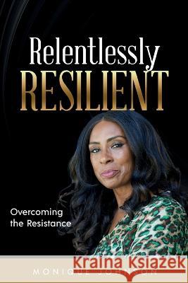 Relentlessly Resilient Monique Johnson 9781737980704