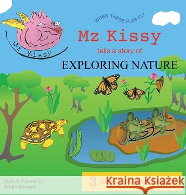 Mz Kissy Tells a Story of Exploring Nature Arden Stewart 9781737981794 Arden Stewart