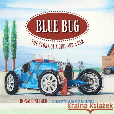 Blue Bug: The Story of a Girl and a Car Ronald D. Sieber Wakefield 9781737983453