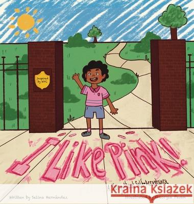 I Like Pink!: A Story About Self-Acceptance Selina Hernandez Georgia Pavan 9781737987321 Selina Hernandez