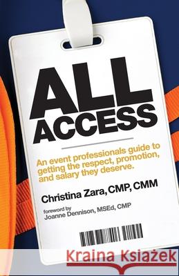 All Access: An event professional's guide to getting the respect, promotion and salary they deserve. Christina Zara Mark Ruckey 9781737987406