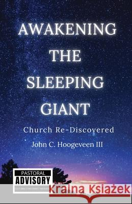 Awakening The Sleeping Giant: Church Re-Discovered John C., III Hoogeveen 9781737987918 Made the Exchange Media Lab, LLC.