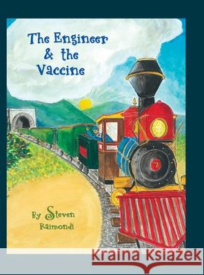 The Engineer & the Vaccine Laura Raimondi Laurie Hartsook Laura Duggan 9781737991106 Stevens Steam Books