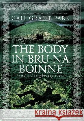 The Body in Br? na B?inne: and other ghostly tales Gail Grant Park 9781737991793