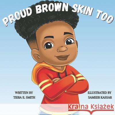 Proud Brown Skin Too Sameer Kassar, Tiera E Smith 9781737997214 Proud Brown Company