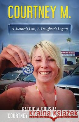 Courtney M.: A Mother's Loss, A Daughter's Legacy Courtney Elizabeth Michaels, Patricia Brusha 9781737998402 Purse-Impressions