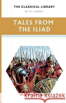 Tales from the Iliad H L Havell   9781738019229 Fenix Press
