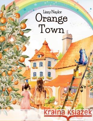 Orange Town Lizzy Naylor Estelle Pigot 9781738039517 Stella Maris Media Group