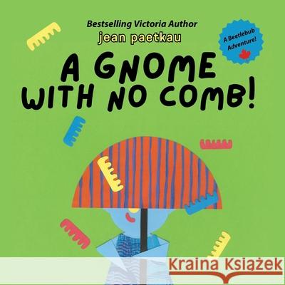 A Gnome With No Comb Jean Paetkau 9781738042296 Library and Archives Canada