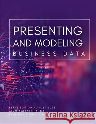 Presenting and Modeling Business Data Alym Amlani Paul Davis 9781738043620 Amlani/Davis Publishing