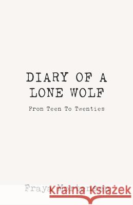 Diary of a Lone Wolf: From Teen to Twenties Fraya Mortensen 9781738044238