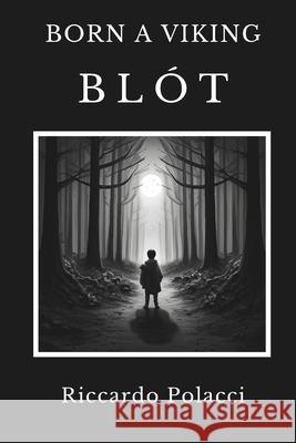 Born a Viking: Blót Riccardo Polacci 9781738045808 Library and Archives Canada / Government of C