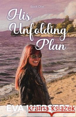 His Unfolding Plan Eva Webster 9781738056408 Eva Webster