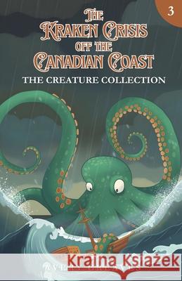 The Kraken Crisis Off the Canadian Coast: (The Creature Collection, Book 3) Avery Greaves 9781738059980