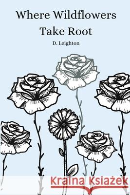 Where Wildflowers Take Root Devyn Leighton 9781738070664 D. Leighton