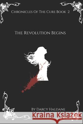 Chronicles Of The Cure Book 2: : The Revolution Begins Darcy Haldane 9781738075331