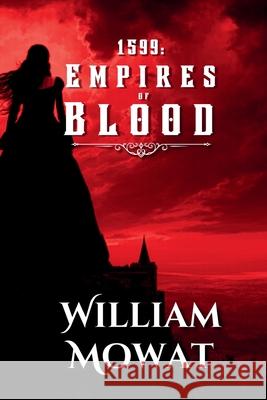 1599: Empires of Blood William Mowat 9781738079698 Crown and Anchor Publishing
