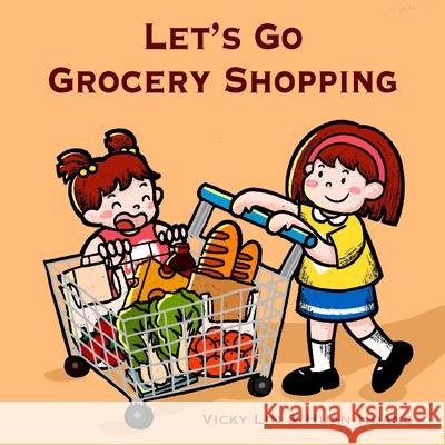 Let's Go Grocery Shopping: A Fun and Educational Grocery Store Adventure That Builds Food Vocabulary and Teaches Kids About Aisles and Categories Huan Huang Vicky Lin 9781738082889 Cheerful Adventure Inc.