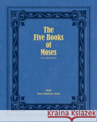 The Five Books of Moses (Full Size Edition): The Pentateuch of the New Matthew Bible Ruth Magnusso William Tyndale John Rogers 9781738120802 Baruch House Publishing